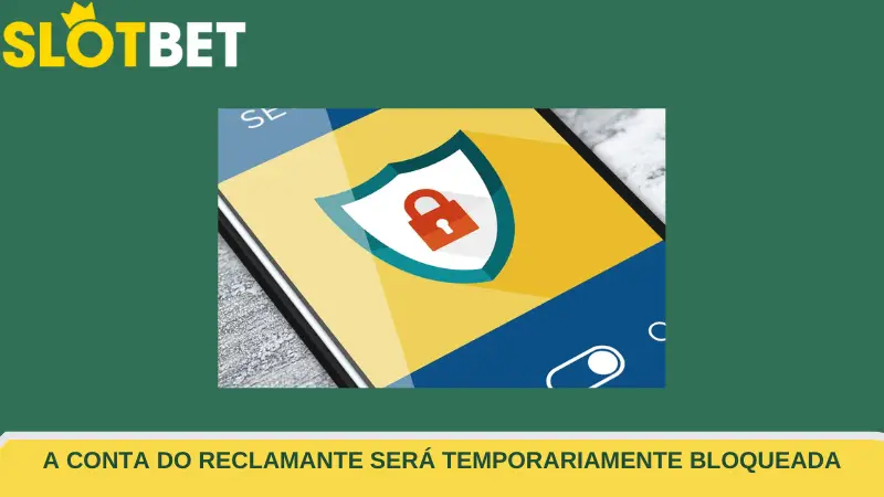 A conta do reclamante será temporariamente bloqueada.