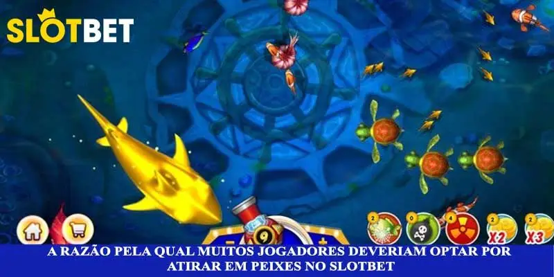 A razão pela qual muitos jogadores deveriam optar por atirar em peixes no Slotbet