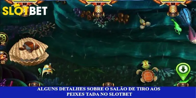 Alguns detalhes sobre o salão de tiro aos peixes TADA no Slotbet