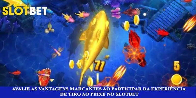 Avalie as vantagens marcantes ao participar da experiência de tiro ao peixe no Slotbet
