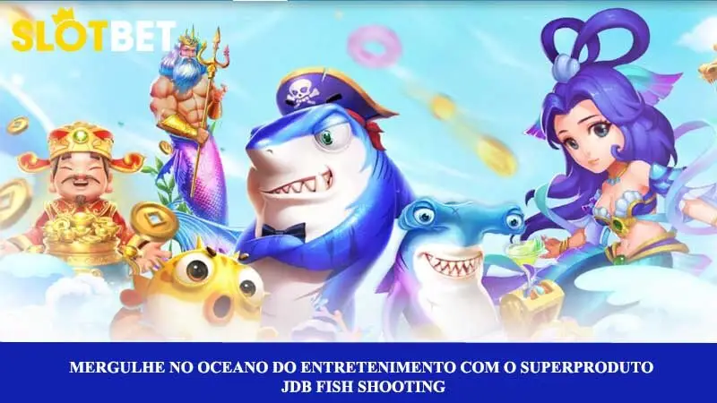Conquiste o oceano do entretenimento com o superproduto JDB Fish Shooting
